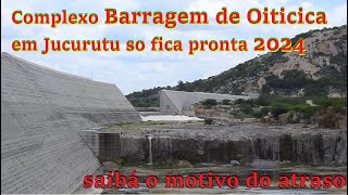 Barragem Oiticica so sera fechada em 2024 muitas pendencias a serem resolvidas inercia ingerencia [upl. by Legge342]