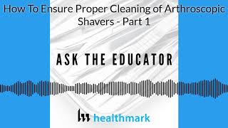 Episode 2 How To Ensure Proper Cleaning of Arthroscopic Shavers 1 [upl. by Pilihp827]