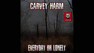 carvey harm  everyday im lonely [upl. by Yalc]