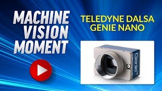 Machine Vision Moment  Teledyne DALSA Genie Nano [upl. by Nasas]