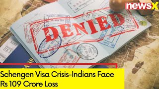 Schengen Visa Crisis  Indians Face Rs 109 Crore Loss  NewsX [upl. by Lynelle438]