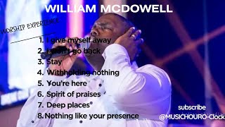 BEST WORSHIP OF WILLIAM McDOWELL  TOP CHRISTIAN WORSHIP 2024 ENGLISH WORSHIP PLAYLIST OF ALL TIME [upl. by Rj]