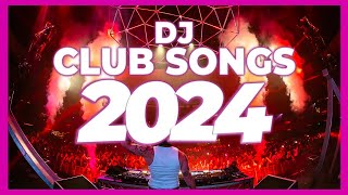 DJ CLUB SONGS 2024  Mashups amp Remixes of Popular Songs 2024  DJ Club Music Party New Year Mix 2024 [upl. by Bolanger]