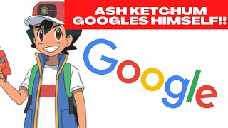 Ash Ketchum Reacts To His Own Google Search [upl. by Felecia]