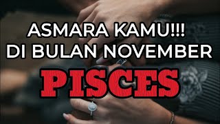 Pisces ❤Asmara kamu di bulan November [upl. by Stolzer]