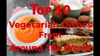 Top 10 Vegetarian Dishes From Around The World [upl. by Petunia]