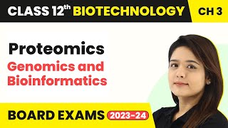 Proteomics  Genomics and Bioinformatics  Class 12 Biotechnology Chapter 3 [upl. by Zuleika]