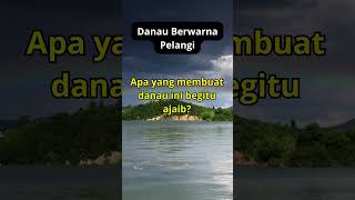 Danau Berwarna Pelangi short faktamenarik [upl. by Drewett19]