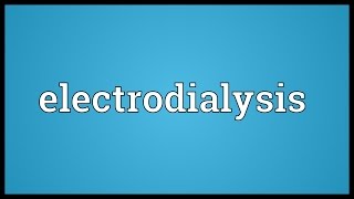 Electrodialysis Meaning [upl. by Ysnat]