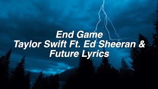 End Game  Taylor Swift Lyrics Ft Future amp Ed Sheeran [upl. by Tdnerb]