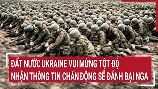 Điểm nóng thế giới Đất nước Ukraine vui mừng tột độ nhận thông tin chấn động sẽ đánh bại Nga [upl. by Haikan850]