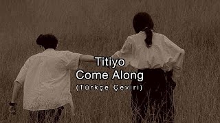 Titiyo  Come Along Türkçe Çeviri [upl. by Alac]