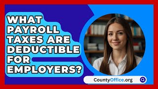 What Payroll Taxes Are Deductible For Employers  CountyOfficeorg [upl. by Naltiac673]