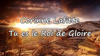 Corinne Lafitte  Tu es le Roi de Gloire avec paroles [upl. by Aihsatan]