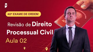 Revisão de Direito Processual Civil – Aula 02  1ª Fase  OAB 40 [upl. by Eniarol]