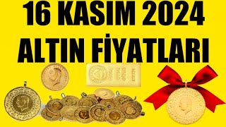 16 KASIM 2024  ALTIN FİYATLARI TÜM ÇEŞİTLER  GRAM ÇEYREK YARIM TAM BİLEZİK ATA REŞAT ONS GÜMÜŞ [upl. by Seaman]