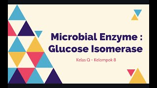 Microbial Enzyme Glucose Isomerase🧬  Kelompok 8 [upl. by Tollmann]