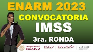 CONVOCATORIA 3RA VUELTA IMSS ENARM 2023 SELECCION DE ESPECIALIDAD [upl. by Claudianus]