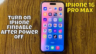 How To Turn On iPhone Findable After Power Off iPhone 16 Pro Max New Tutorial [upl. by Jonie]