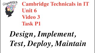 Cambridge Technicals Level 3 IT Unit 6  Video 3  P1 Phases Design Implement Deploy Maintain [upl. by Mercedes]