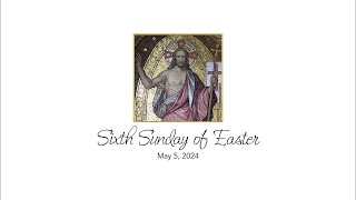 Sixth Sunday of Easter  May 5 2024 [upl. by Medina]