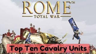 TOP 10 CAVALRY UNITS  Concise Top 10s  Rome Total War [upl. by Airbmac]