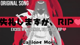 ORIGINAL SONG 失礼しますが、RIP♡  “Excuse My Rudeness But Could You Please RIP”  Calliope Mori [upl. by Vorster]