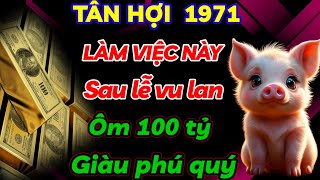 HÉ LỘ BÍ MẬT CHO TÂN HỢI 1971 LÀM NGAY VIỆC NÀY  SAU 15 RẰM ÔM TRỌN 100 TỶ VỀ TAY GIÀU SANG PHÚ QUÝ [upl. by Aik530]