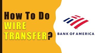 How to make Wire Transfer from Bank Of America [upl. by Eener576]