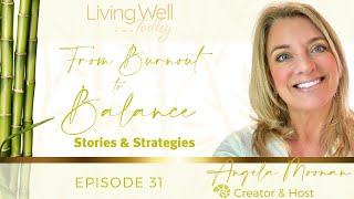 Living Well Today EP 31 quotFrom Burnout to BALANCEquot [upl. by Hctud]