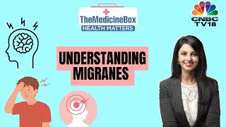 What Triggers Migraines amp How Can You Deal With Them  Medicine Box  CNBC TV18 [upl. by Esirrehc692]