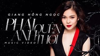 Giang Hồng Ngọc  Phải Quên Anh Thôi Official Music Video [upl. by Manson596]