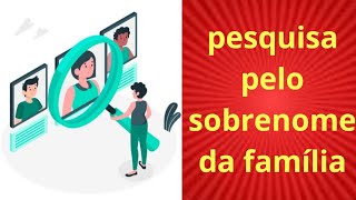 PESQUISA PELO SOBRENOME DA FAMÍLIA [upl. by Seton]