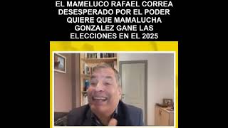 EL MAMELUCO RAFAEL CORREA DESESPERADO POR EL PODER QUIERE Q MAMALUCHA GONZALEZ GANE EN EL 2025 [upl. by Romilda]