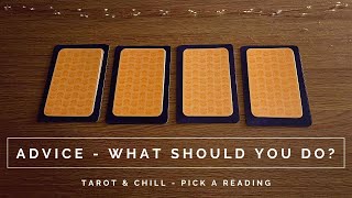 Advice  What should you do Pick A Reading  Tarot amp Chill [upl. by Leupold]