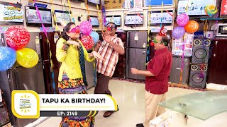 Ep 2149  Tapu Ka Birthday  Taarak Mehta Ka Ooltah Chashmah  Full Episode  तारक मेहता [upl. by Wernda702]