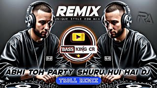 Abhi Toh Party Shuru Hui Hai  UNIQUE STYLE EDM MIX DJ RIZVI  BASS KING CR [upl. by Isoj]