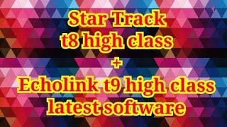 Star Track t8 high class  Echolink t9 high class Latest SoftwareHD [upl. by Airetak]