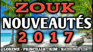 ZOUK 100 NOUVEAUTÉ 2017 LORENZ  PRISCILLIA  KIM  SABRINA LIA [upl. by Graig97]