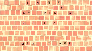 Lane 8  Spring 2015 Mixtape [upl. by Aiz]