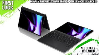 LG Gram Pro and LG Gram Pro 2in1 2024 Models Launched  Explained All Spec Features And More [upl. by Ltney]