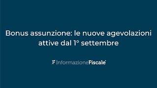 Bonus assunzione le nuove agevolazioni attive dal 1° settembre [upl. by Dnomaj181]