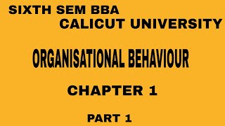 6th sem BBA Calicut University Organisational Behaviour Chapter 1 Part 1 [upl. by Xed482]