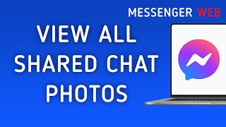 How to View All Shared Photos On Messenger Web Chat On PC New Update [upl. by Ahsinhoj]