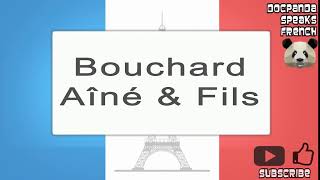 Bouchard Aîné amp Fils  How To Pronounce  French Native Speaker [upl. by Vallie834]