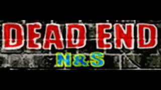 N amp S  DEAD END HQ [upl. by Wayne]