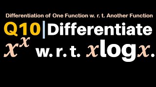 Q10  Differentiate xx w r t xlogx  Differentiate x to the power x with respect to x log x [upl. by Noirad]