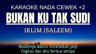 BUKAN KU TAK SUDI  IKLIM Karaoke Female Key Nada Wanita 2 [upl. by Darmit]