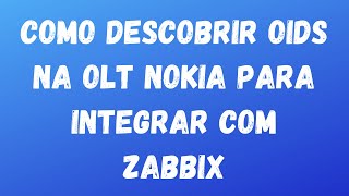 Como descobrir as OIDs na OLT Nokia para monitoramento via Zabbix [upl. by Tad]