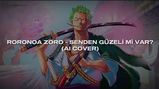 AI COVER  Roronoa Zoro  Senden Güzeli Mi Var Emre Fel [upl. by Ysteb]